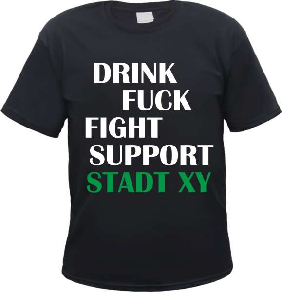 Drink Fuck Fight Support T-Shirt mit Wunschtext - Schwarz