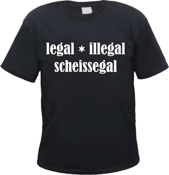 Legal Illegal Scheissegal T-Shirt - Text - Schwarz