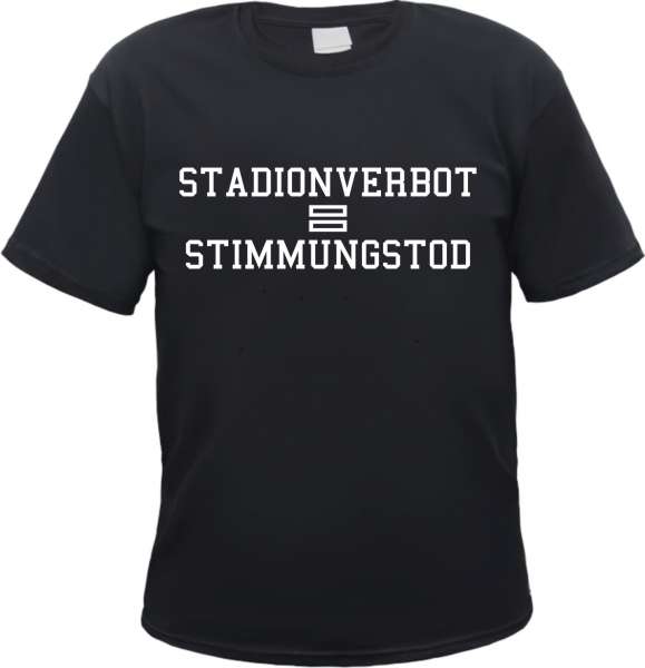 Stadionverbot = Stimmungstod T-Shirt +++ schwarz/weiss