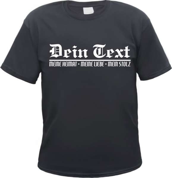 T-Shirt - Heimat Liebe Stolz - individuell mit Wunschtext
