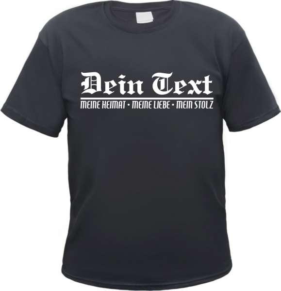 T-Shirt - Heimat Liebe Stolz - individuell mit Wunschtext